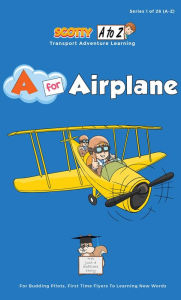 Title: A For Airplane: For Budding Pilots, First Time Flyers To Learning New Words, Author: Scotty Club