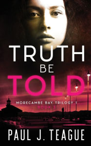 Title: Truth Be Told, Author: Paul J Teague