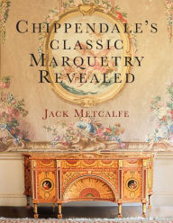 Title: Chippendale's classic Marquetry Revealed, Author: Jack Metcalfe