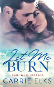 Title: Let Me Burn, Author: Carrie Elks