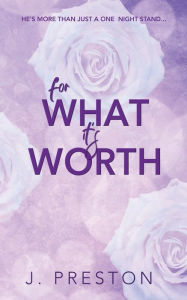 Title: For What It's Worth, Author: J Preston