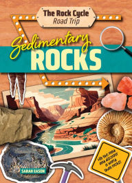 Title: Sedimentary Rocks: Hit the Road and Discover a World That Rocks!, Author: Sarah Eason