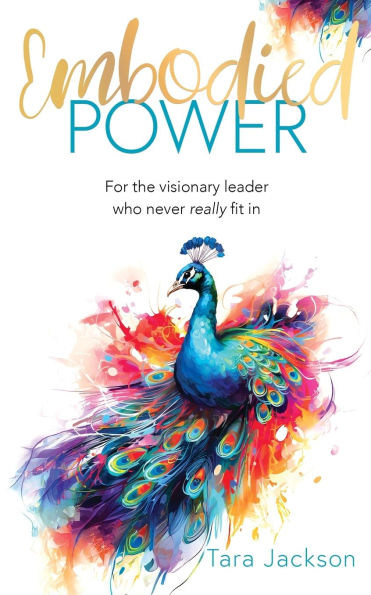 Embodied Power: For the visionary leader who never really fit in