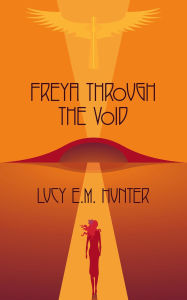 Title: Freya Through The Void, Author: Lucy E.M. Hunter