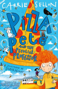 Title: Pizza Pete and the Peculiar Professor, Author: Carrie Sellon