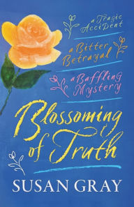 Title: Blossoming of Truth: A gripping, emotional story of love, mystery and betrayal. A 1920s romantic suspense., Author: Susan Gray