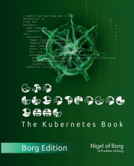 Title: The Kubernetes Book: Borg Collector's Edition, Author: Nigel Poulton
