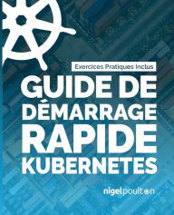 Title: Guide de démarrage rapide Kubernetes, Author: Nigel Poulton