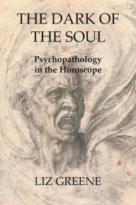 Title: The Dark of the Soul: Psychopathology in the Horoscope, Author: Liz Greene