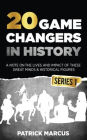 20 Game Changers In History (Series 1); A Note on the Lives and Impact of these Great Minds & Historical Figures (Edison, Freud, Mozart, Joan Of Arc, Jesus, Gandhi, Einstein, Buddha, and more)
