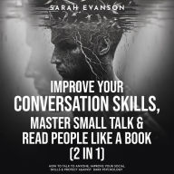 Title: Improve Your Conversation Skills, Master Small Talk & Read People Like A Book (2 in 1): How To Talk To Anyone, Improve Your Social Skills & Protect Against Dark Psychology, Author: Sarah Evanson