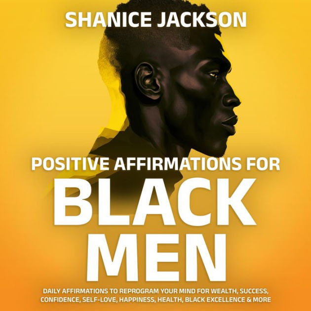 Positive Affirmations For Black Men Daily Affirmations To Reprogram