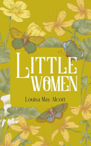 Title: Little Women: The Original and Unabridged 1868 Edition (A Louisa May Alcott Classics), Author: Louisa May Alcott