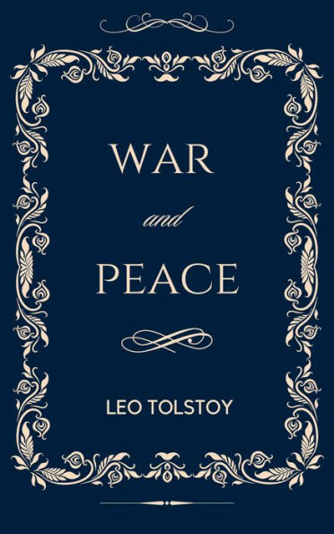 War And Peace: The Original Unabridged and Complete Edition (A Leo Tolstoy Classics)