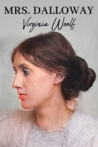 Title: Mrs. Dalloway: The Original 1925 Unabridged and Complete Edition (Virginia Woolf Classics), Author: Virginia Woolf