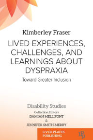 Title: Lived Experiences, Challenges, and Learnings about Dyspraxia: Toward Greater Inclusion, Author: Kimberley Fraser