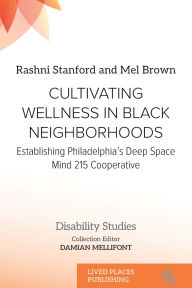 Title: Cultivating Wellness in Black Neighborhoods: Establishing Philadelphia's Deep Space Mind 215 Cooperative, Author: Rashni Stanford
