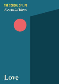 Title: Essential Ideas: Love, Author: The School of Life