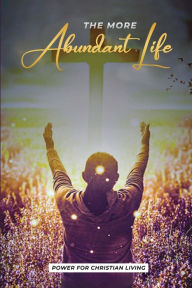 Title: The More Abundant Life, Author: Larry Green