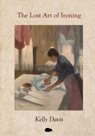 Title: The Lost Art of Ironing, Author: Kelly Davis