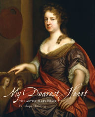 Title: My Dearest Heart: The Artist Mary Beale (New Edition), Author: Penelope Hunting