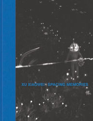 Title: Xu Xiaowei: Spacing Memories, Author: Xu Xiaowei