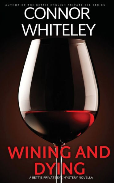 Wining And Dying: A Bettie Private Eye Mystery Novella
