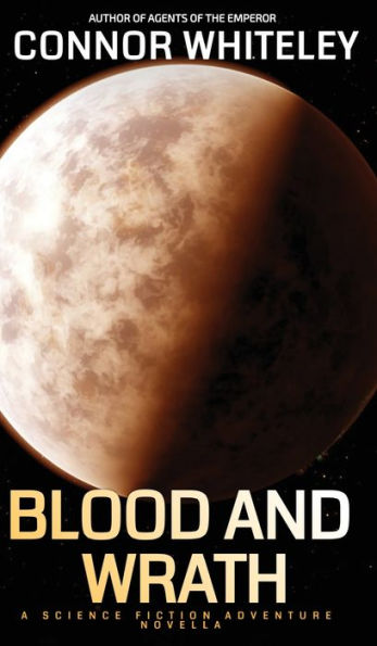 Blood And Wrath: A Science Fiction Adventure Novella