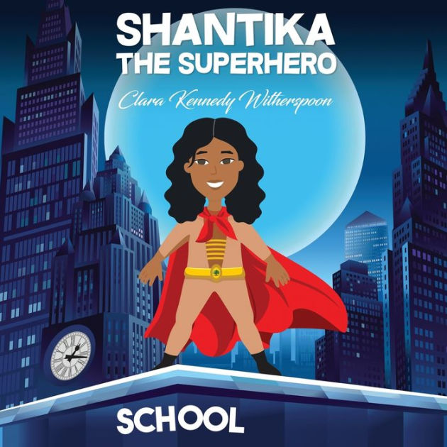 Shantika The Superhero By Clara Kennedy Witherspoon Paperback Barnes