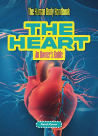 Title: The Heart: An Owner's Guide, Author: Sarah Eason