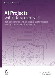 Title: AI projects with Raspberry Pi: High-performance artificial intelligence for robotics, security, home automation, and vision, Author: Raspberry Pi