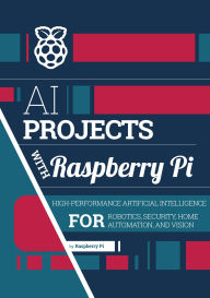 Title: AI projects with Raspberry Pi: High-performance artificial intelligence for robotics, security, home automation, and vision, Author: Raspberry Pi