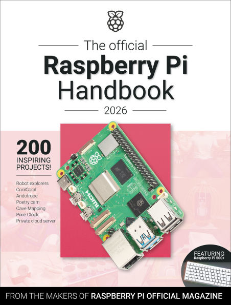 The Official Raspberry Pi Handbook 2026: Astounding projects with Raspberry Pi computers