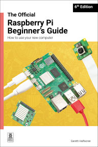 Title: The Official Raspberry Pi Beginner's Guide: How to use your new computer, Author: Gareth Halfacree