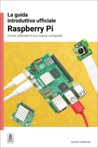 Title: La guida introduttiva ufficiale Raspberry Pi / The official Raspberry Pi beginner's guide: Come utilizzare il tuo nuovo computer / How to use your new computer, Author: Gareth Halfacree