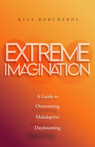 Title: Extreme Imagination: A Guide to Overcoming Maladaptive Daydreaming, Author: Kyla Borcherds
