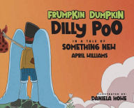 Title: Frumpkin Dumpkin Dilly Poo in a Tale of Something New, Author: April Williams