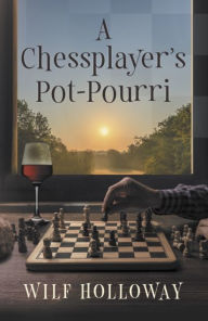 Title: A Chessplayer's Pot-Pourri, Author: Wilf Holloway