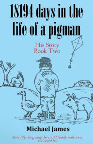 Title: 18194 days in the life of a pigman: Part two, Author: Michael James