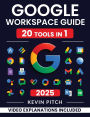 Google Workspace Guide: Unlock Every Google App - Elevate Efficiency with Exclusive Tips, Time-Savers & Step-by-Step Screenshots for Quick Mastery