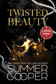 Title: Twisted Beauty: A Billionaire Bully Dark Romance (Large Print), Author: Summer Cooper