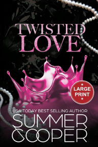 Title: Twisted Love: A Billionaire Bully Dark Romance (Large Print), Author: Summer Cooper