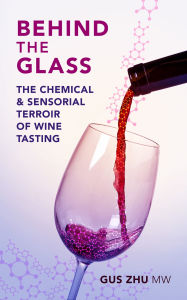 Title: Behind the Glass: The Chemical and Sensorial Terroir of Wine Tasting, Author: Gus Zhu