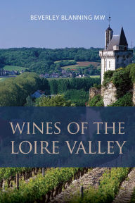 Title: Wines of the Loire Valley: A pocket guide to Bourdeaux for the wine-interested tourist, Author: Beverley Blanning