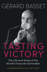 Title: Tasting Victory (Commemorative Edition): The Life and Wines of the World's Favourite Sommelier, Author: Gérard Basset