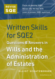 Title: Revise SQE Written Skills for SQE2: Questions & Answers in Wills and the Administration of Estates, Author: Elliot Schatzberger