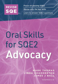Title: Revise SQE Oral Skills for SQE2: Questions & Answers in Advocacy, Author: Mark Thomas