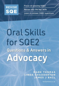 Title: Revise SQE Oral Skills for SQE2: Questions & Answers in Advocacy, Author: Mark Thomas