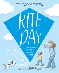 Title: Kite Day: The Ups and Downs of Mental Health, Author: Lisa Varchol Perron