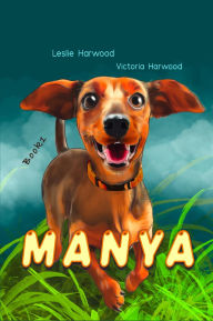 Title: Manya: the slightly different Dachshund, Author: Leslie Harwood